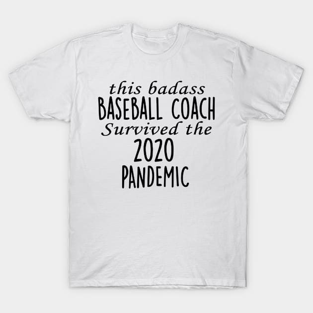 This Badass Baseball Coach Survived The 2020 Pandemic T-Shirt by divawaddle
